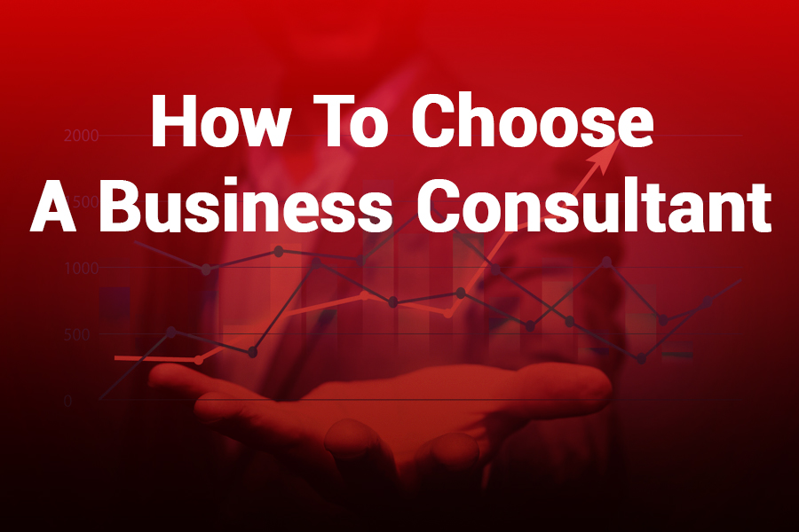 How to Choose a Business Consultant: A Comprehensive Guide