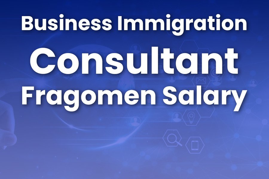 Business Immigration Consultant Fragomen Salary: Explained