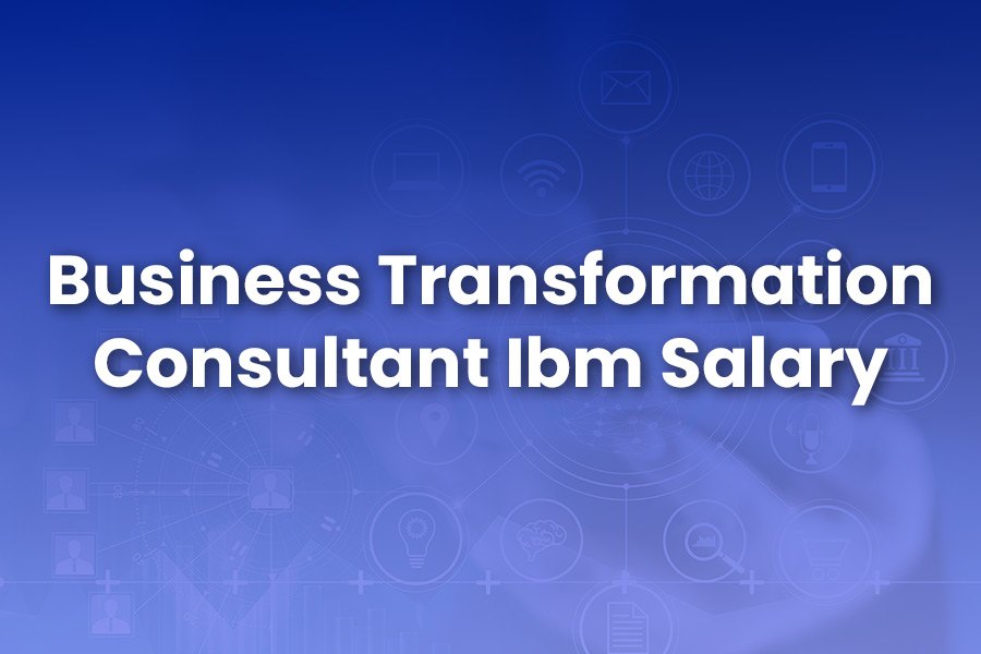 Business Transformation Consultant IBM Salary: Insights & Growth