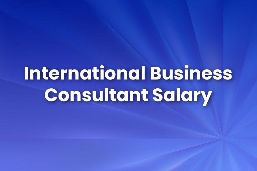 International Business Consultant Salary: Factors & Insights